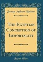 The Egyptian Conception of Immortality (Classic Reprint)
