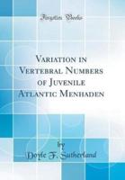 Variation in Vertebral Numbers of Juvenile Atlantic Menhaden (Classic Reprint)
