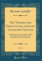 Die Theorie Der Erkenntniss, Oder Die Logischen Gesetze, Vol. 2