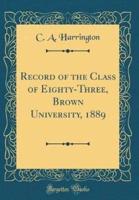 Record of the Class of Eighty-Three, Brown University, 1889 (Classic Reprint)