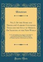 No; I. Of the Home and Traveller's Library Contained Texas and the Gulf of Mexico; Or Yachting in the New World