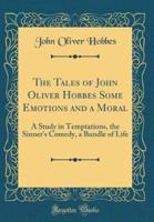 The Tales of John Oliver Hobbes Some Emotions and a Moral