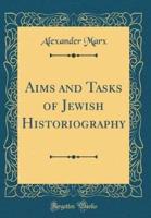 Aims and Tasks of Jewish Historiography (Classic Reprint)