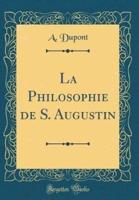 La Philosophie De S. Augustin (Classic Reprint)