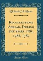Recollections Abroad, During the Years 1785, 1786, 1787 (Classic Reprint)