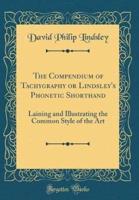 The Compendium of Tachygraphy or Lindsley's Phonetic Shorthand