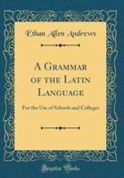 A Grammar of the Latin Language