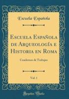 Escuela Espaï¿½ola De Arqueologï¿½a E Historia En Roma, Vol. 1