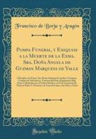 Pompa Funeral, Y Exequias a La Muerte De La Exma. Sra. Doï¿½a Angela De Guzman Marquesa De Valle