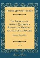 The Imperial and Asiatic Quarterly Review and Oriental and Colonial Record, Vol. 1