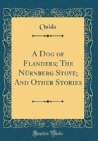 A Dog of Flanders; The Nï¿½rnberg Stove; And Other Stories (Classic Reprint)