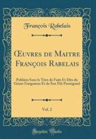 Oeuvres De Maitre Franï¿½ois Rabelais, Vol. 2