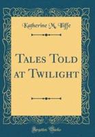 Tales Told at Twilight (Classic Reprint)