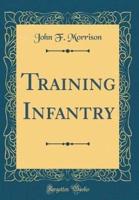 Training Infantry (Classic Reprint)