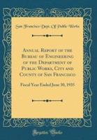 Annual Report of the Bureau of Engineering of the Department of Public Works, City and County of San Francisco