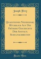 Quaestiones Nigidianae; Rï¿½ckblick Auf Die Frï¿½here Geschichte Der Anstalt; Schulnachricten (Classic Reprint)
