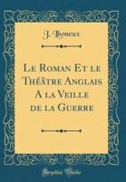 Le Roman Et Le Thï¿½ï¿½tre Anglais a La Veille De La Guerre (Classic Reprint)