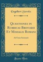 Quï¿½stiones in Rubricas Breviarii Et Missalis Romani