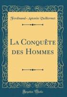 La Conquï¿½te Des Hommes (Classic Reprint)