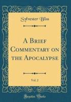 A Brief Commentary on the Apocalypse, Vol. 2 (Classic Reprint)