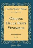 Origine Delle Feste Veneziane, Vol. 3 (Classic Reprint)