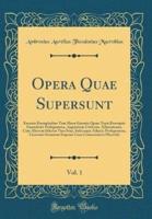 Opera Quae Supersunt, Vol. 1
