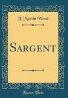 Sargent (Classic Reprint)