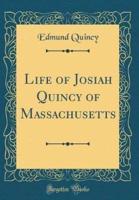 Life of Josiah Quincy of Massachusetts (Classic Reprint)