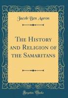 The History and Religion of the Samaritans (Classic Reprint)