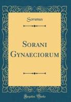 Sorani Gynaeciorum (Classic Reprint)