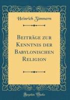 Beitrï¿½ge Zur Kenntnis Der Babylonischen Religion (Classic Reprint)