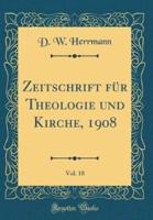 Zeitschrift Fï¿½r Theologie Und Kirche, 1908, Vol. 18 (Classic Reprint)