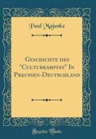 Geschichte Des "Culturkampfes" in Preuï¿½en-Deutschland (Classic Reprint)