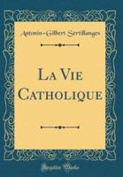 La Vie Catholique (Classic Reprint)