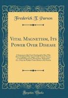 Vital Magnetism, Its Power Over Disease