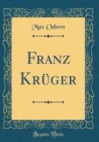 Franz Krï¿½ger (Classic Reprint)