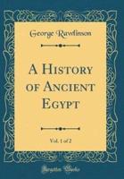 A History of Ancient Egypt, Vol. 1 of 2 (Classic Reprint)