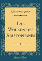 Die Wolken Des Aristophanes (Classic Reprint)