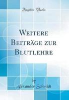 Weitere Beitrï¿½ge Zur Blutlehre (Classic Reprint)
