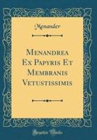 Menandrea Ex Papyris Et Membranis Vetustissimis (Classic Reprint)
