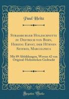 Strassburger Holzschnitte Zu Dietrich Von Bern, Herzog Ernst, Der Hï¿½rnen Seyfrid, Marcolphus