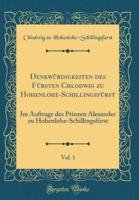 Denkwï¿½rdigkeiten Des Fï¿½rsten Chlodwig Zu Hohenlohe-Schillingsfï¿½rst, Vol. 1