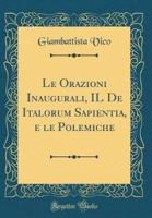 Le Orazioni Inaugurali, Il De Italorum Sapientia, E Le Polemiche (Classic Reprint)