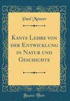 Kants Lehre Von Der Entwicklung in Natur Und Geschichte (Classic Reprint)