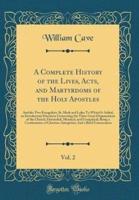 A Complete History of the Lives, Acts, and Martyrdoms of the Holy Apostles, Vol. 2