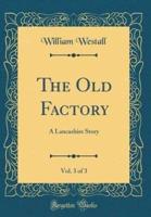 The Old Factory, Vol. 3 of 3