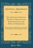 The Thirteenth Printed Report of Receipts and Expenditures in the Town of Dorchester