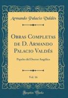 Obras Completas De D. Armando Palacio Valdï¿½s, Vol. 16