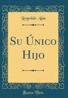 Su Ï¿½nico Hijo (Classic Reprint)