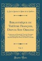 Bibliothï¿½que Du Thï¿½ï¿½tre Franï¿½ois, Depuis Son Origine, Vol. 3